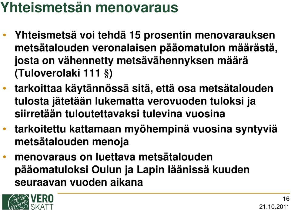 lukematta verovuoden tuloksi ja siirretään tuloutettavaksi tulevina vuosina tarkoitettu kattamaan myöhempinä vuosina syntyviä