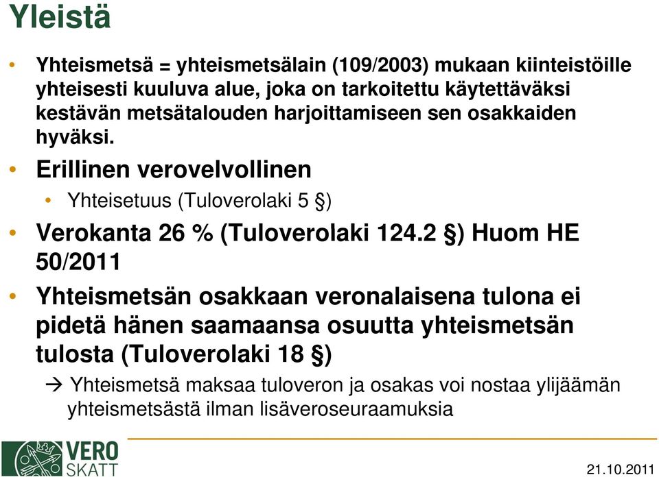 Erillinen verovelvollinen lli Yhteisetuus (Tuloverolaki 5 ) Verokanta 26 % (Tuloverolaki 124.