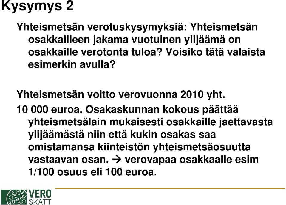 Osakaskunnan kokous päättää yhteismetsälain mukaisesti osakkaille jaettavasta ylijäämästä niin että kukin
