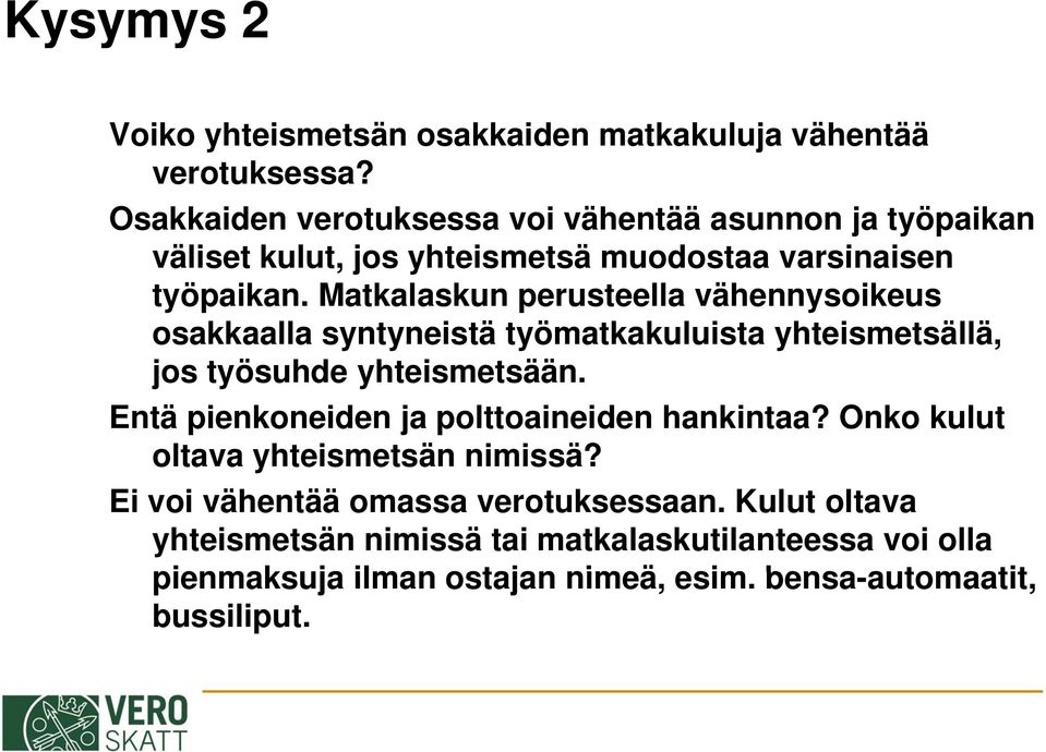 Matkalaskun perusteella vähennysoikeus osakkaalla syntyneistä työmatkakuluista yhteismetsällä, jos työsuhde yhteismetsään.