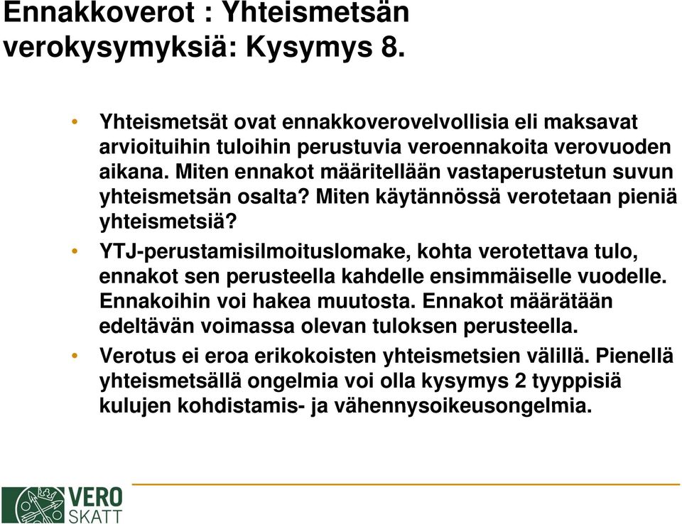 Miten ennakot määritellään vastaperustetun suvun yhteismetsän osalta? Miten käytännössä verotetaan pieniä yhteismetsiä?
