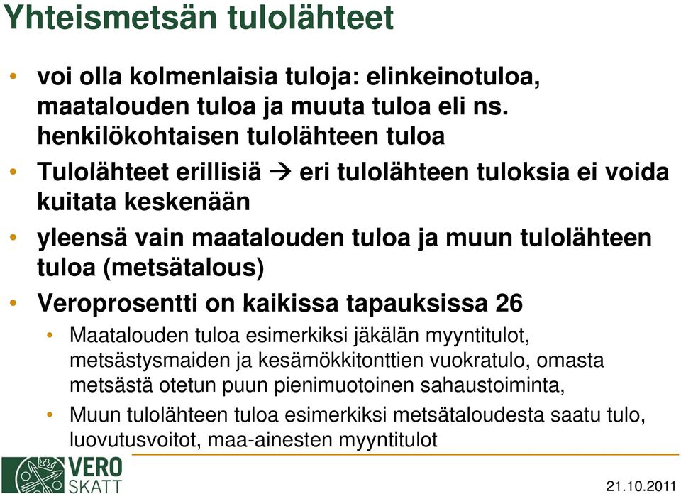 tulolähteen tuloa (metsätalous) Veroprosentti on kaikissa tapauksissa 26 Maatalouden tuloa esimerkiksi jäkälän myyntitulot, metsästysmaiden ja