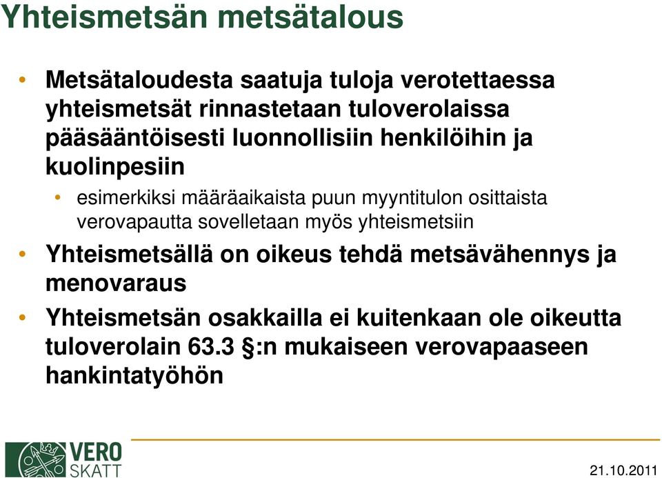myyntitulon osittaista verovapautta sovelletaan myös yhteismetsiin Yhteismetsällä on oikeus tehdä
