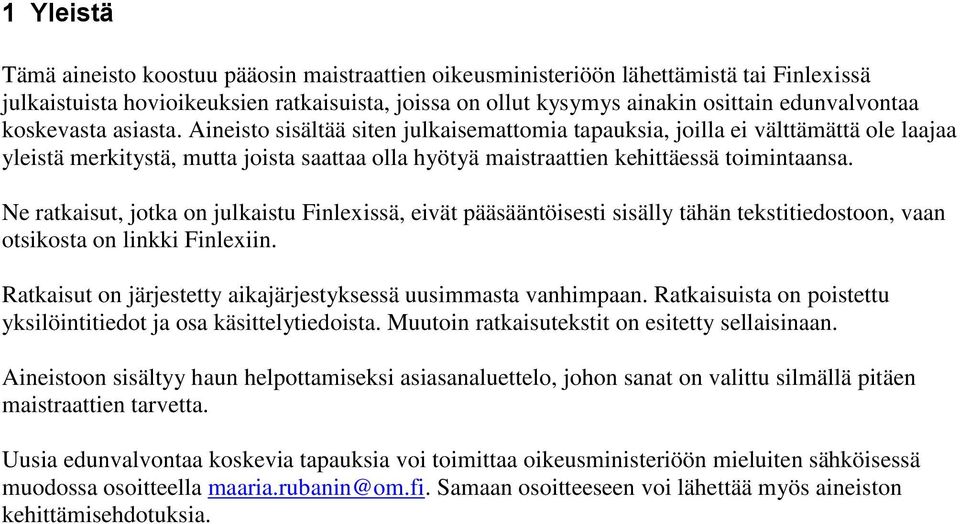 Ne ratkaisut, jotka on julkaistu Finlexissä, eivät pääsääntöisesti sisälly tähän tekstitiedostoon, vaan otsikosta on linkki Finlexiin.