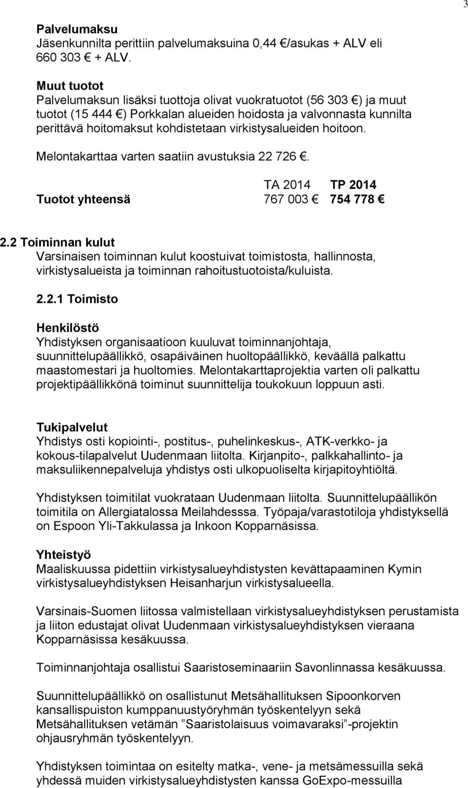 virkistysalueiden hoitoon. Melontakarttaa varten saatiin avustuksia 22 726. TA 2014 TP 2014 Tuotot yhteensä 767 003 754 778 2.