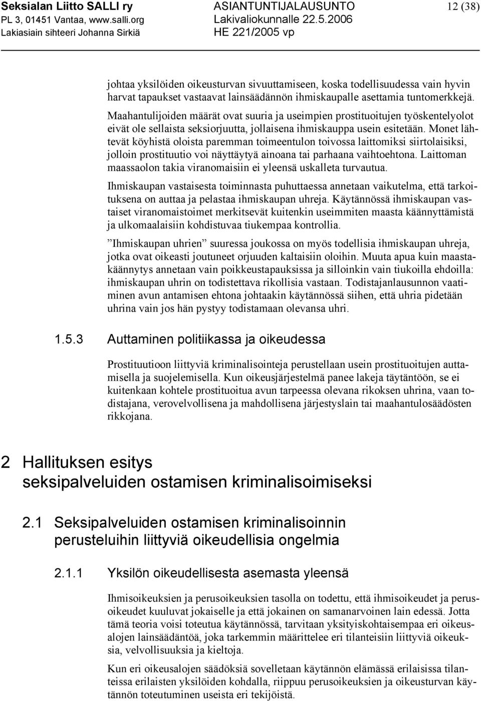 Monet lähtevät köyhistä oloista paremman toimeentulon toivossa laittomiksi siirtolaisiksi, jolloin prostituutio voi näyttäytyä ainoana tai parhaana vaihtoehtona.