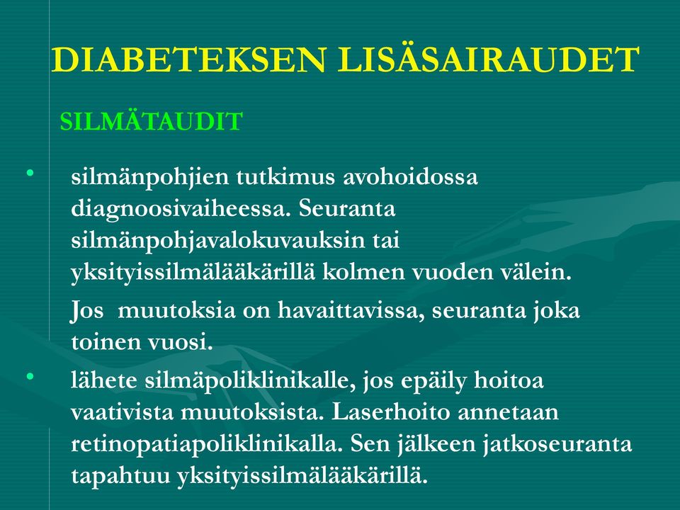 Jos muutoksia on havaittavissa, seuranta joka toinen vuosi.