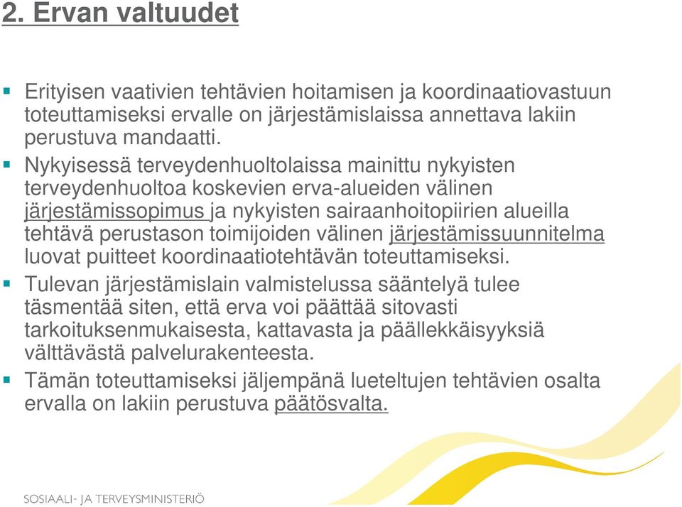 toimijoiden välinen järjestämissuunnitelma luovat puitteet koordinaatiotehtävän toteuttamiseksi.