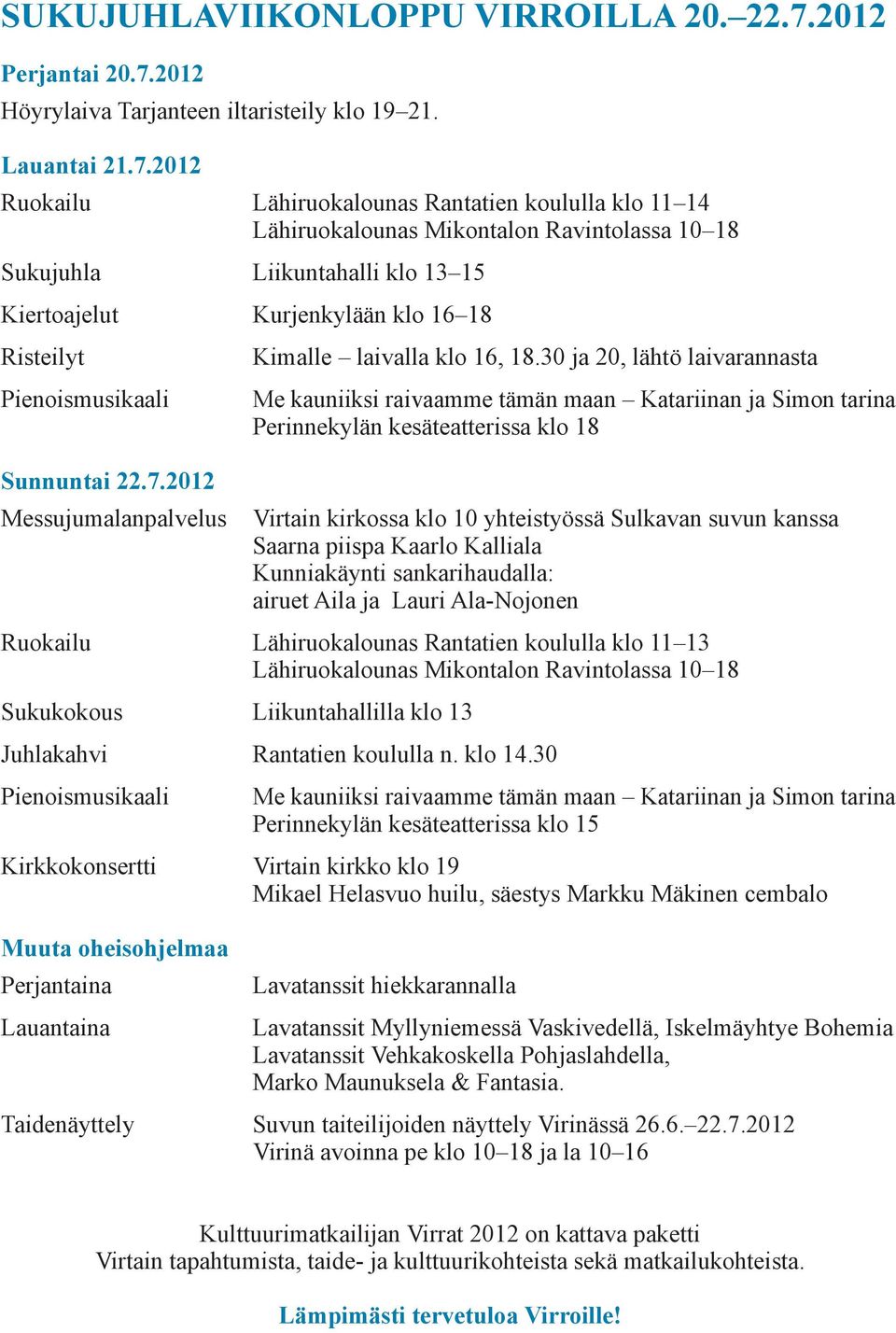 2012 Höyrylaiva Tarjanteen iltaristeily klo 19 21. Lauantai 21.7.