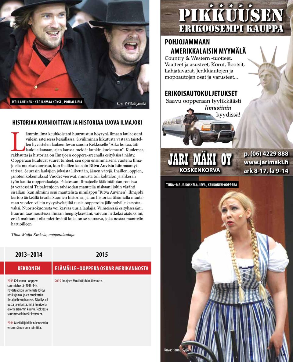 Kuolemaa, rakkautta ja historiaa on Ilmajoen ooppera-areenalla esityksissä nähty.