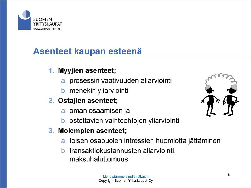 ostettavien vaihtoehtojen yliarviointi 3. Molempien asenteet; a.