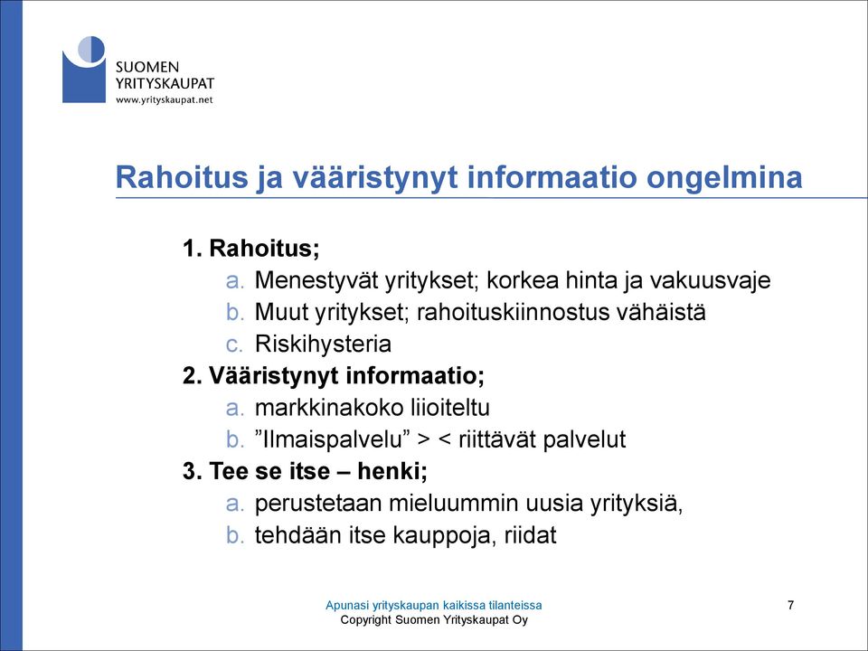 Riskihysteria 2. Vääristynyt informaatio; a. markkinakoko liioiteltu b.