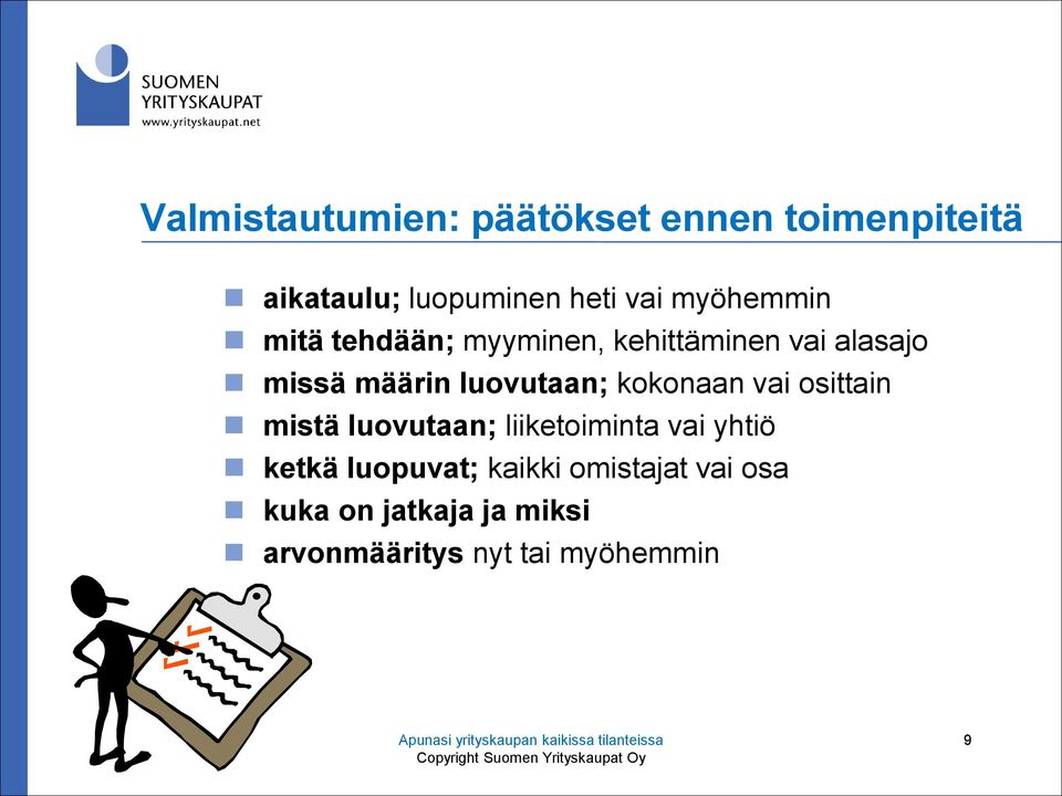 osittain mistä luovutaan; liiketoiminta vai yhtiö ketkä luopuvat; kaikki omistajat vai osa