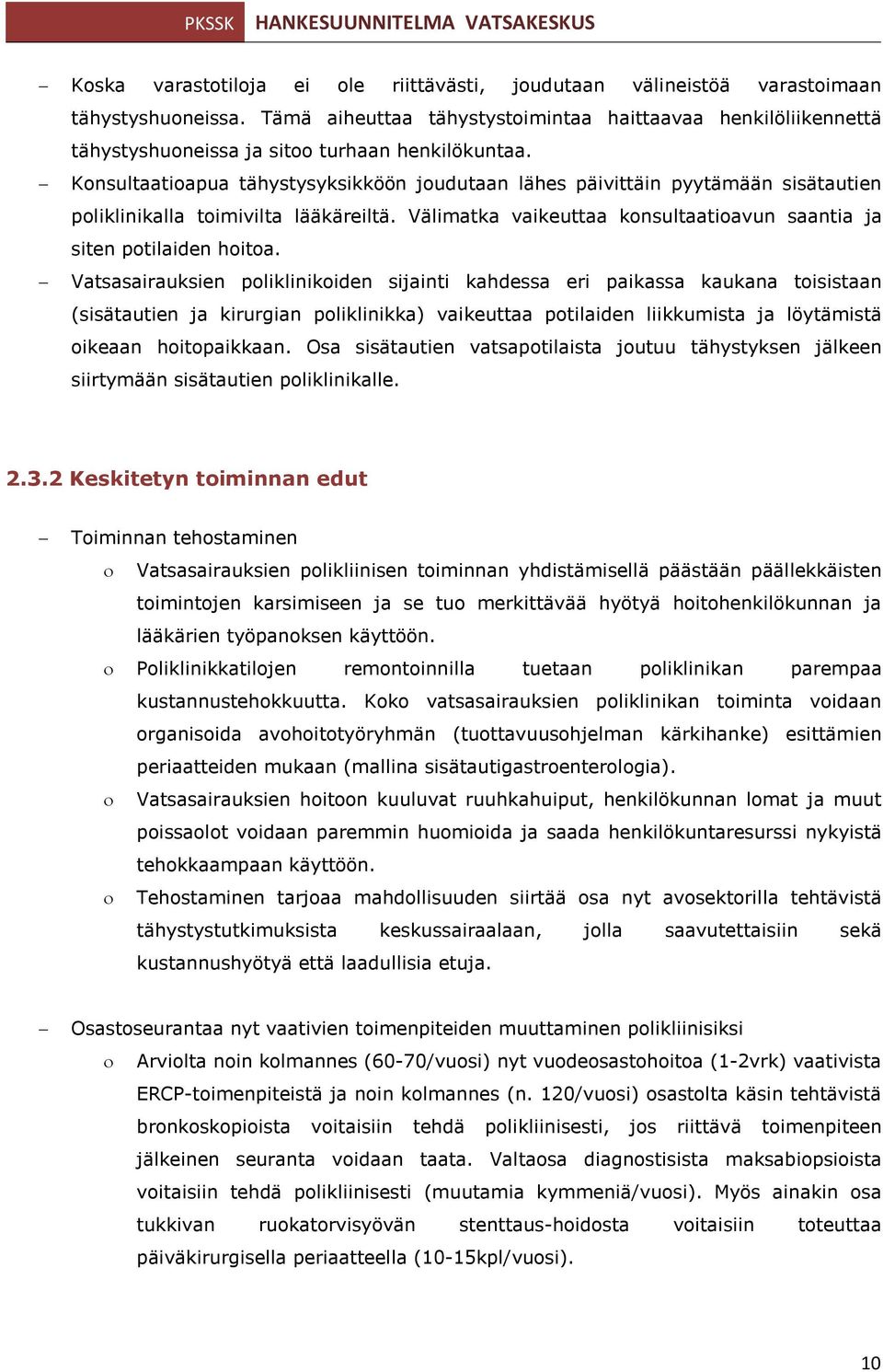 Konsultaatioapua tähystysyksikköön joudutaan lähes päivittäin pyytämään sisätautien poliklinikalla toimivilta lääkäreiltä. Välimatka vaikeuttaa konsultaatioavun saantia ja siten potilaiden hoitoa.