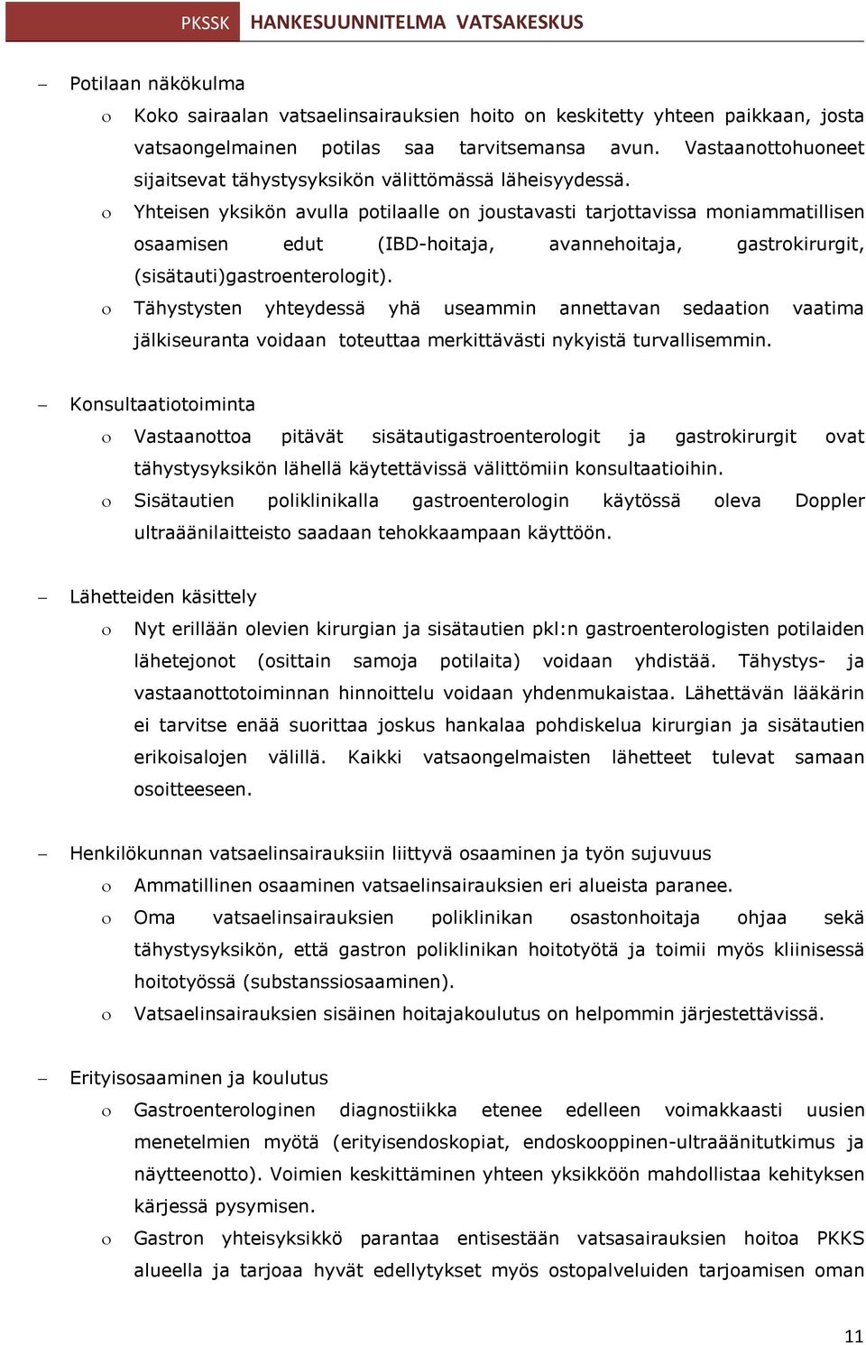 Yhteisen yksikön avulla potilaalle on joustavasti tarjottavissa moniammatillisen osaamisen edut (IBD-hoitaja, avannehoitaja, gastrokirurgit, (sisätauti)gastroenterologit).