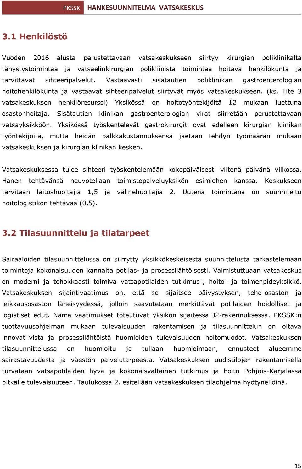 liite 3 vatsakeskuksen henkilöresurssi) Yksikössä on hoitotyöntekijöitä 12 mukaan luettuna osastonhoitaja. Sisätautien klinikan gastroenterologian virat siirretään perustettavaan vatsayksikköön.