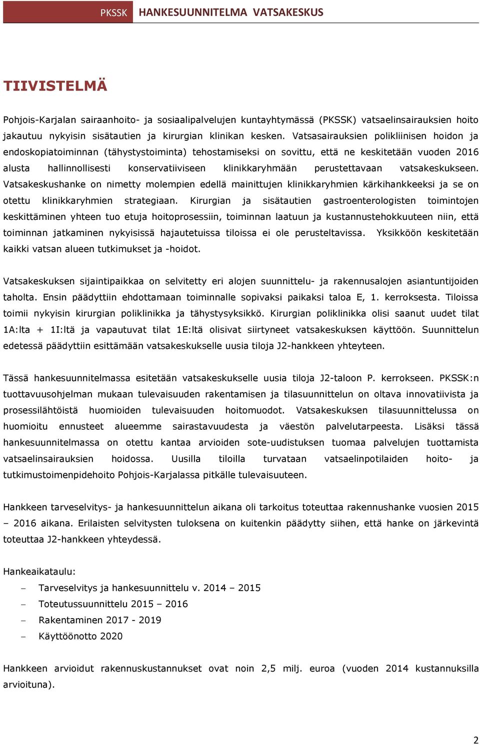 perustettavaan vatsakeskukseen. Vatsakeskushanke on nimetty molempien edellä mainittujen klinikkaryhmien kärkihankkeeksi ja se on otettu klinikkaryhmien strategiaan.