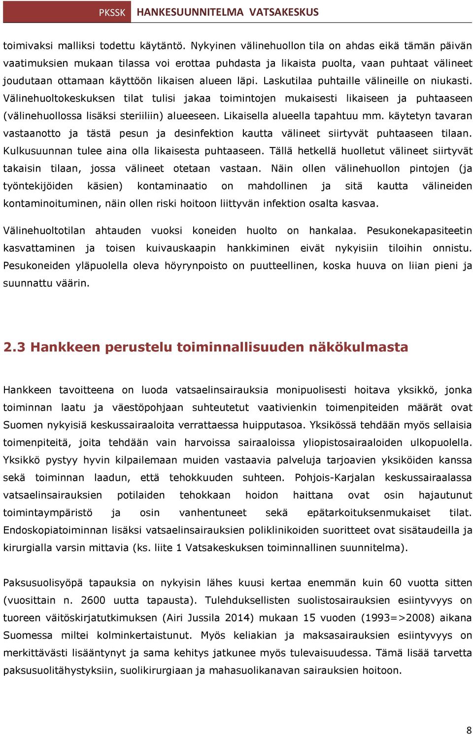 Laskutilaa puhtaille välineille on niukasti. Välinehuoltokeskuksen tilat tulisi jakaa toimintojen mukaisesti likaiseen ja puhtaaseen (välinehuollossa lisäksi steriiliin) alueeseen.