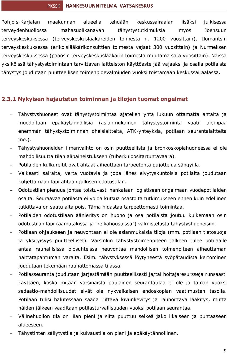 1200 vuosittain), Ilomantsin terveyskeskuksessa (erikoislääkärikonsulttien toimesta vajaat 300 vuosittain) ja Nurmeksen terveyskeskuksessa (pääosin terveyskeskuslääkärin toimesta muutama sata