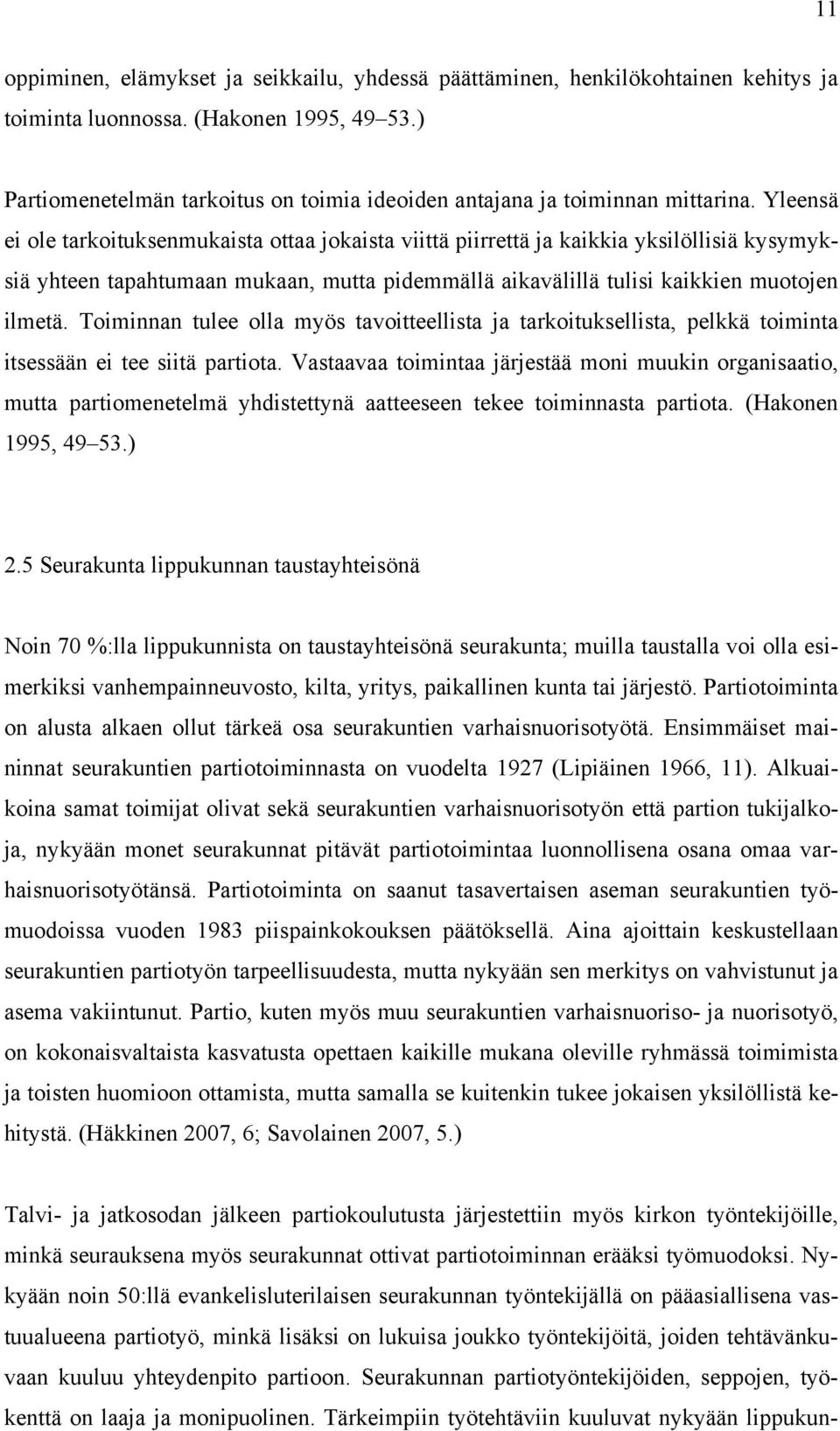 Yleensä ei ole tarkoituksenmukaista ottaa jokaista viittä piirrettä ja kaikkia yksilöllisiä kysymyksiä yhteen tapahtumaan mukaan, mutta pidemmällä aikavälillä tulisi kaikkien muotojen ilmetä.