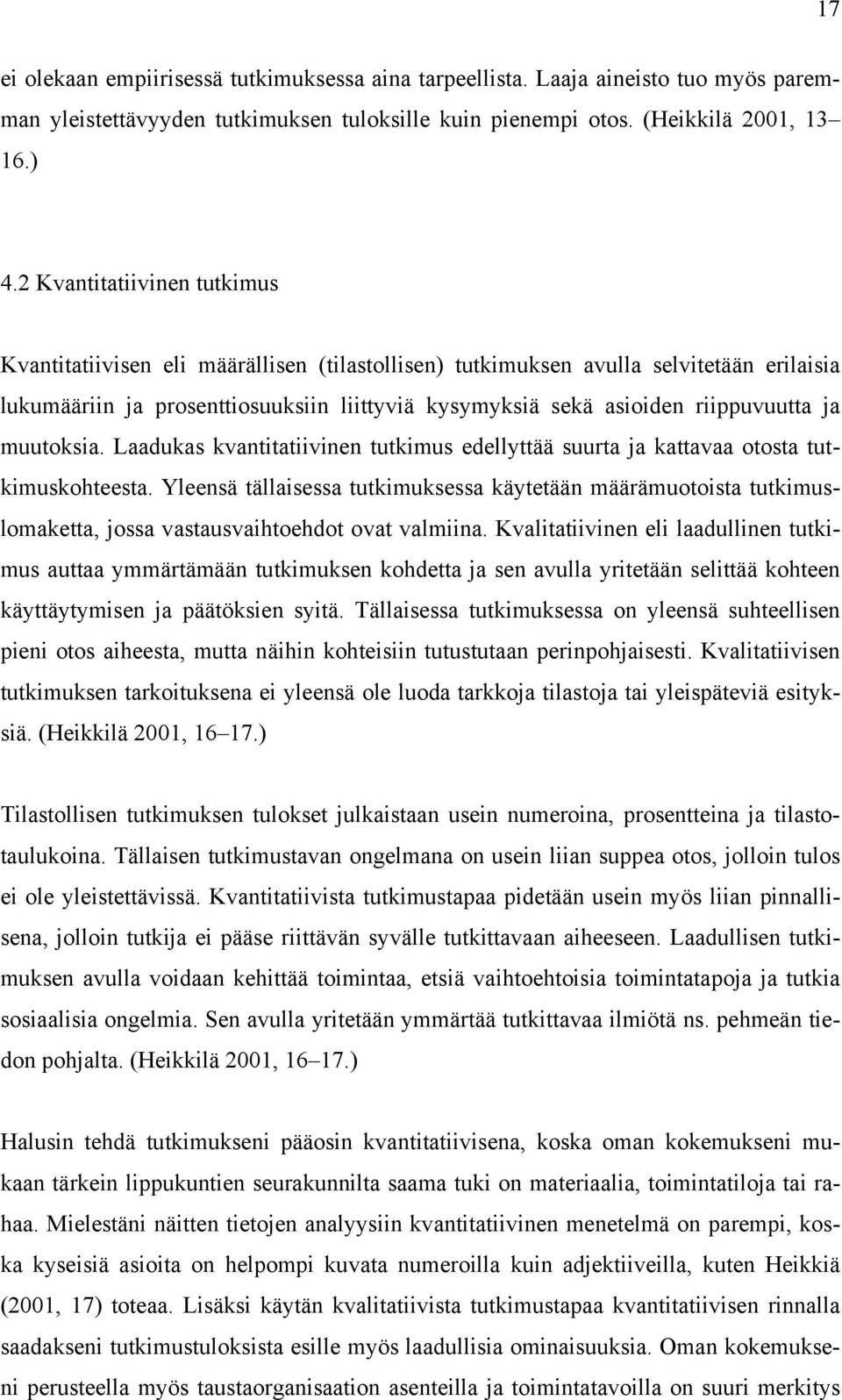 ja muutoksia. Laadukas kvantitatiivinen tutkimus edellyttää suurta ja kattavaa otosta tutkimuskohteesta.