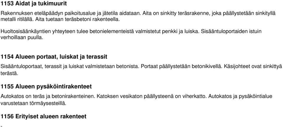 1154 Alueen portaat, luiskat ja terassit Sisääntuloportaat, terassit ja luiskat valmistetaan betonista. Portaat päällystetään betonikivellä. Käsijohteet ovat sinkittyä terästä.