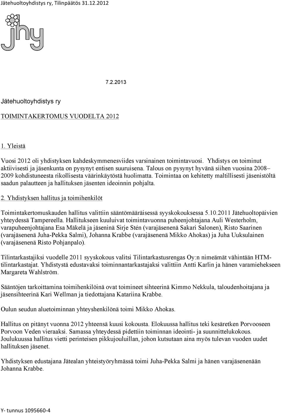 Toimintaa on kehitetty maltillisesti jäsenistöltä saadun palautteen ja hallituksen jäsenten ideoinnin pohjalta. 2.