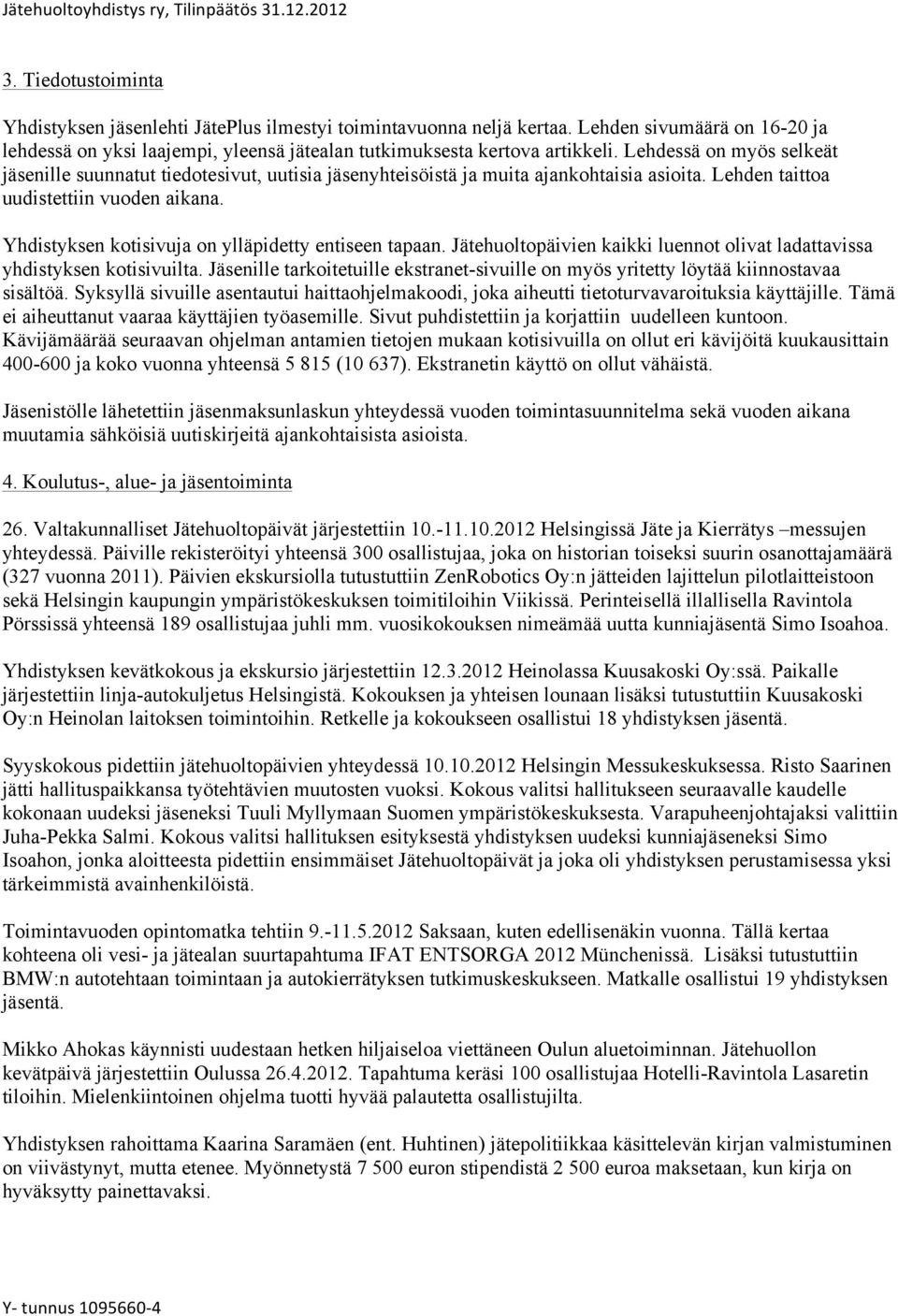 Yhdistyksen kotisivuja on ylläpidetty entiseen tapaan. Jätehuoltopäivien kaikki luennot olivat ladattavissa yhdistyksen kotisivuilta.