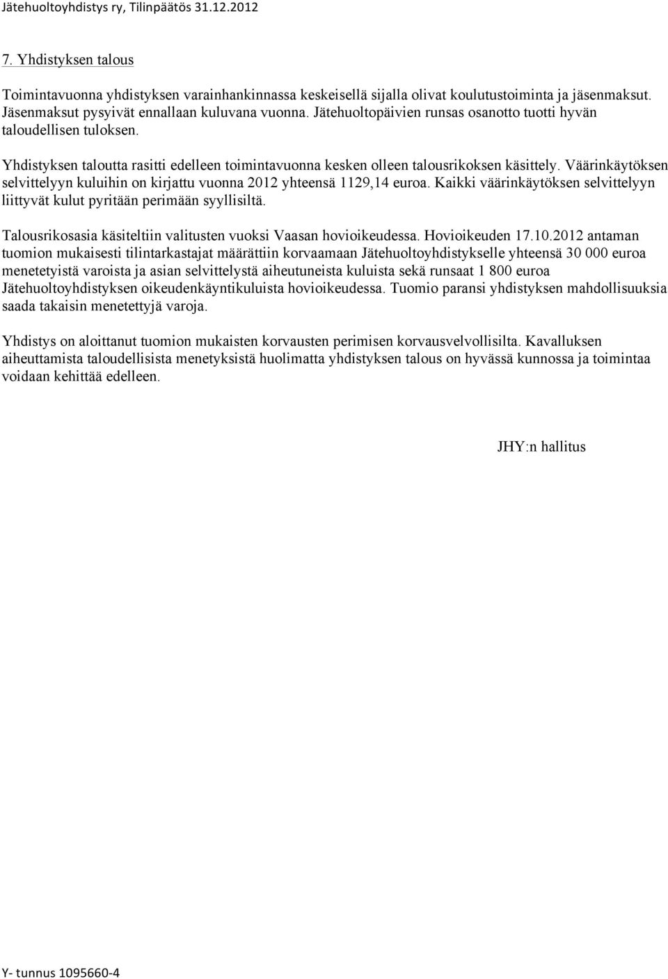 Väärinkäytöksen selvittelyyn kuluihin on kirjattu vuonna 2012 yhteensä 1129,14 euroa. Kaikki väärinkäytöksen selvittelyyn liittyvät kulut pyritään perimään syyllisiltä.