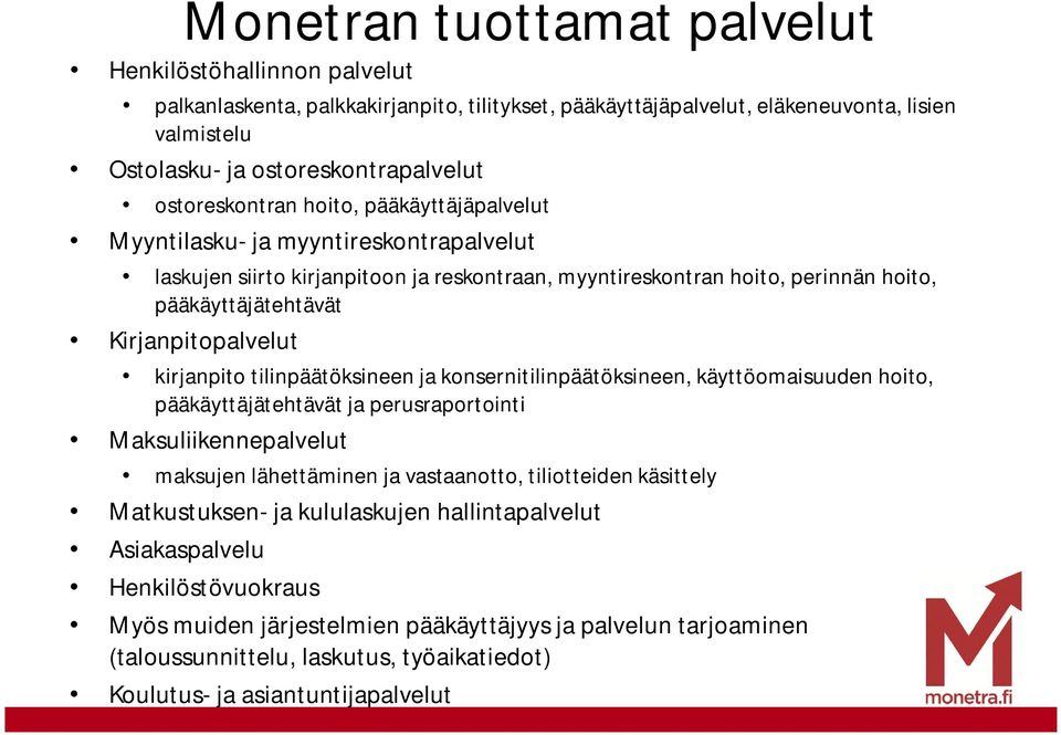 Kirjanpitopalvelut kirjanpito tilinpäätöksineen ja konsernitilinpäätöksineen, käyttöomaisuuden hoito, pääkäyttäjätehtävät ja perusraportointi Maksuliikennepalvelut maksujen lähettäminen ja