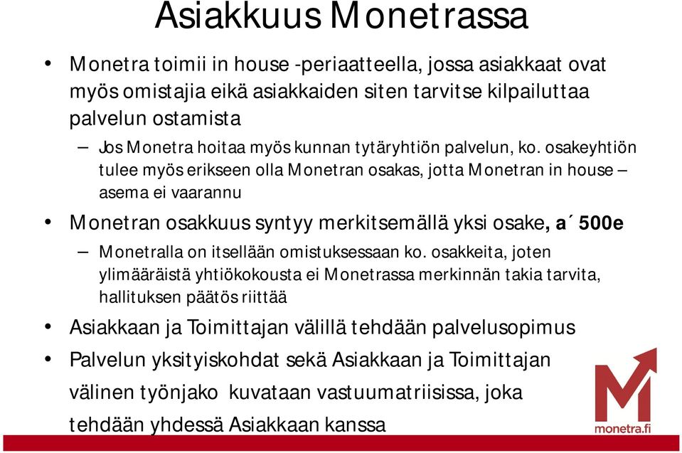 osakeyhtiön tulee myös erikseen olla Monetran osakas, jotta Monetran in house asema ei vaarannu Monetran osakkuus syntyy merkitsemällä yksi osake, a 500e Monetralla on itsellään