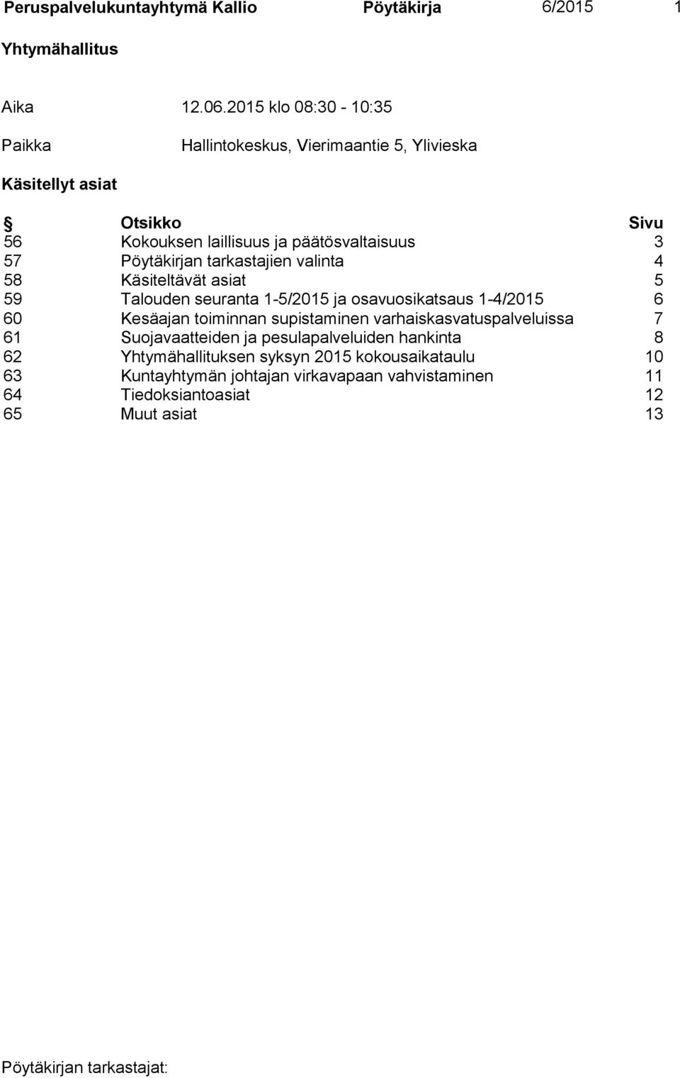 Pöytäkirjan tarkastajien valinta 4 58 Käsiteltävät asiat 5 59 Talouden seuranta 1-5/2015 ja osavuosikatsaus 1-4/2015 6 60 Kesäajan toiminnan