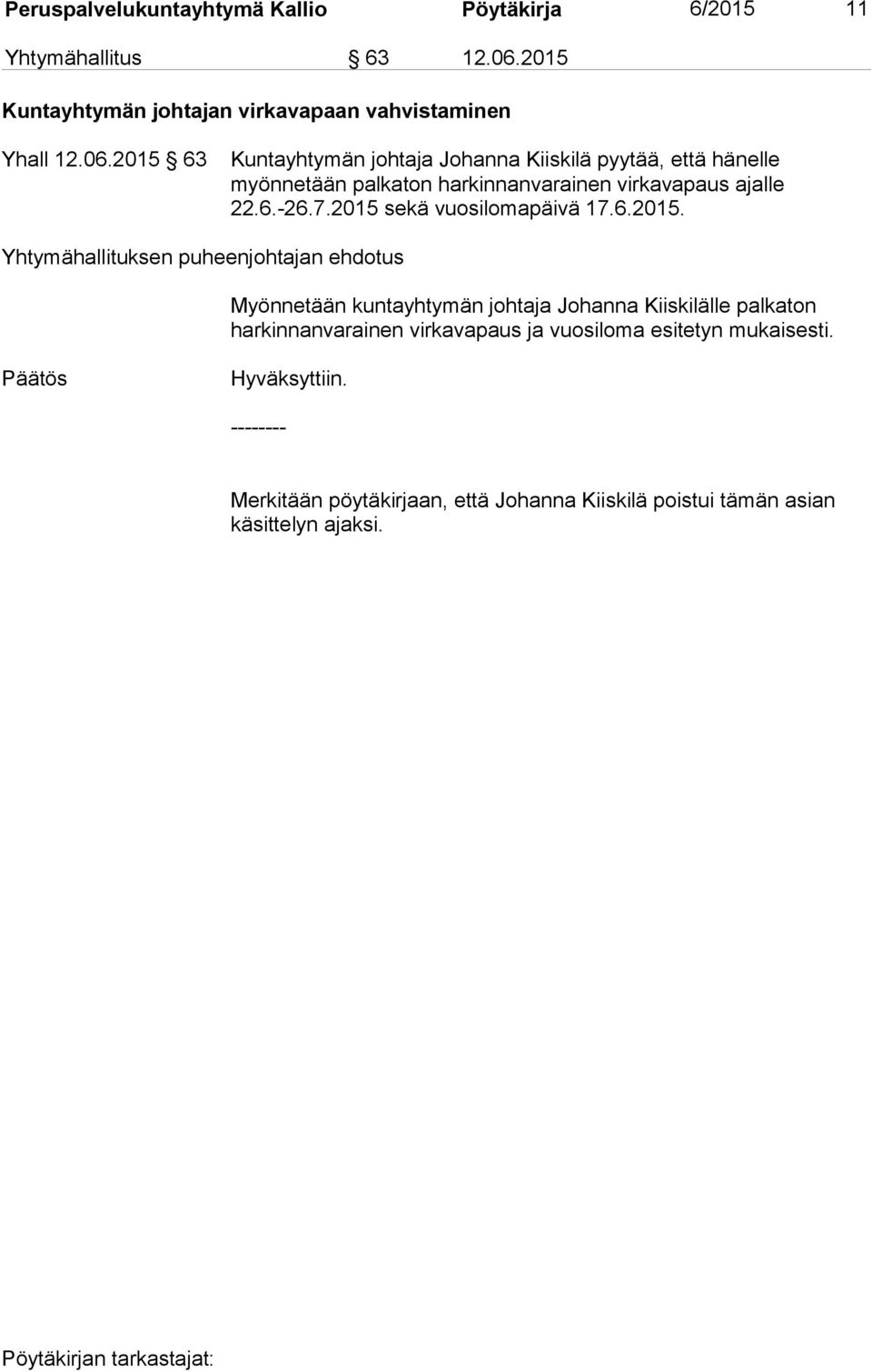 2015 63 Kuntayhtymän johtaja Johanna Kiiskilä pyytää, että hänelle myönnetään palkaton harkinnanvarainen virkavapaus ajalle 22.6.-26.7.