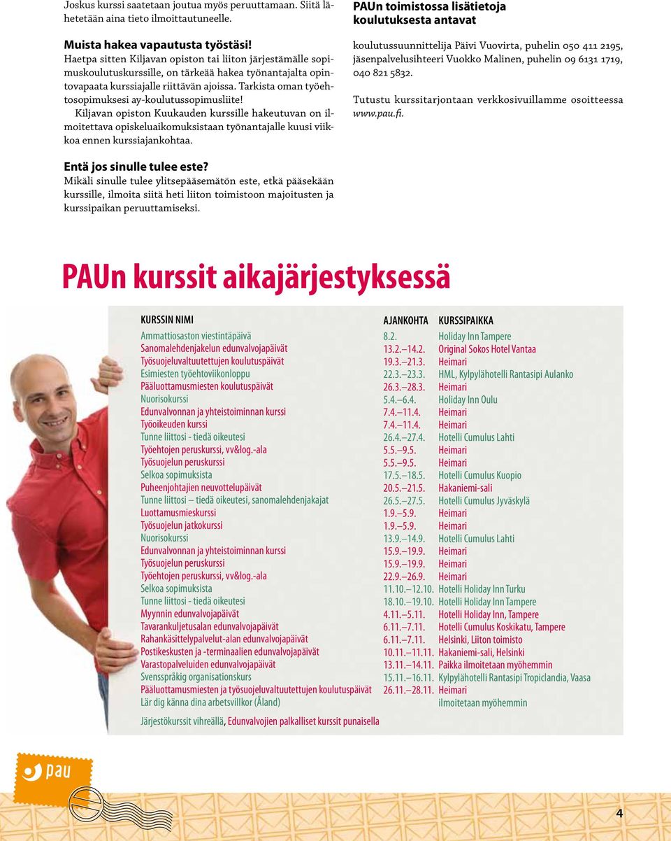 Tarkista oman työehtosopimuksesi ay-koulutussopimusliite! Kiljavan opiston Kuukauden kurssille hakeutuvan on ilmoitettava opiskeluaikomuksistaan työnantajalle kuusi viikkoa ennen kurssiajankohtaa.