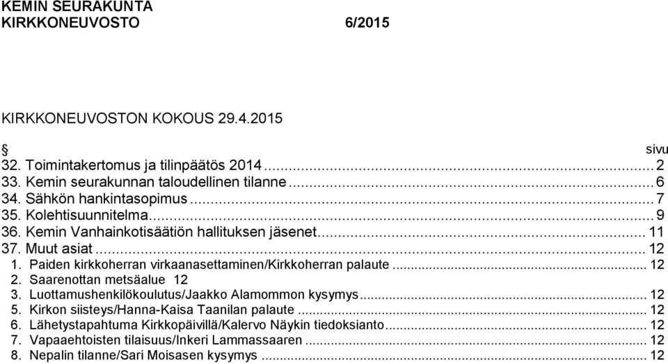 Paiden kirkkoherran virkaanasettaminen/kirkkoherran palaute... 12 2. Saarenottan metsäalue 12 3. Luottamushenkilökoulutus/Jaakko Alamommon kysymys... 12 5.