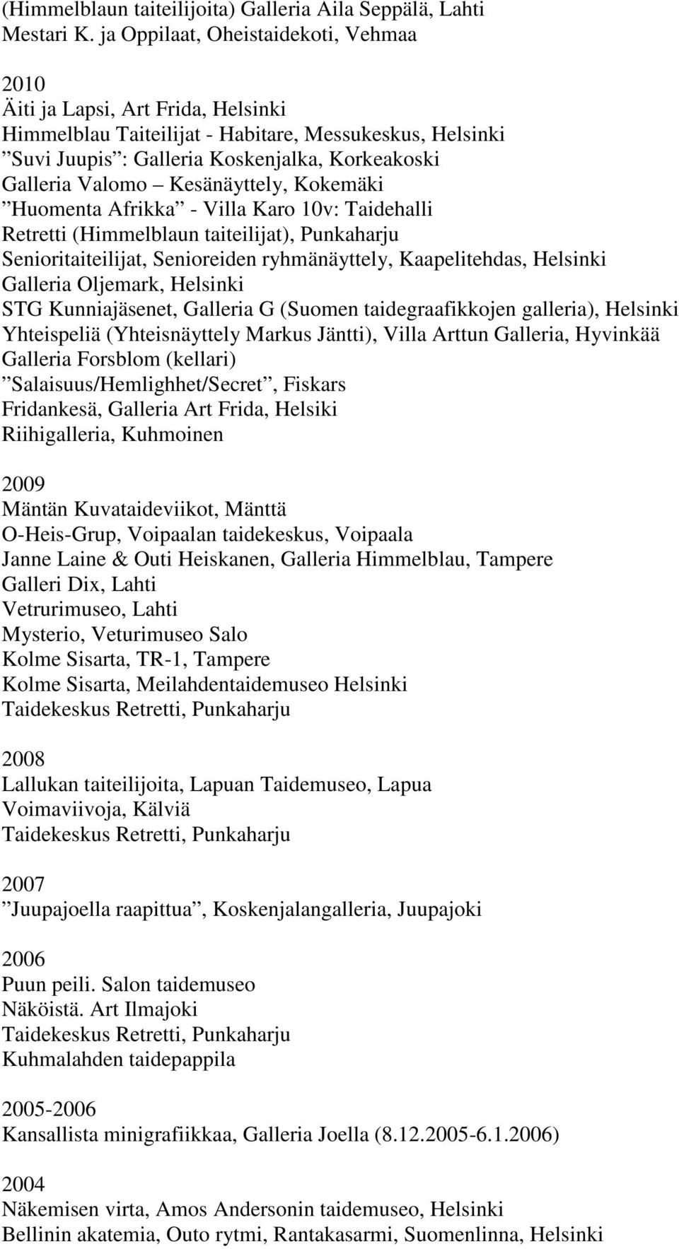 Kesänäyttely, Kokemäki Huomenta Afrikka - Villa Karo 10v: Taidehalli Retretti (Himmelblaun taiteilijat), Punkaharju Senioritaiteilijat, Senioreiden ryhmänäyttely, Kaapelitehdas, Helsinki Galleria