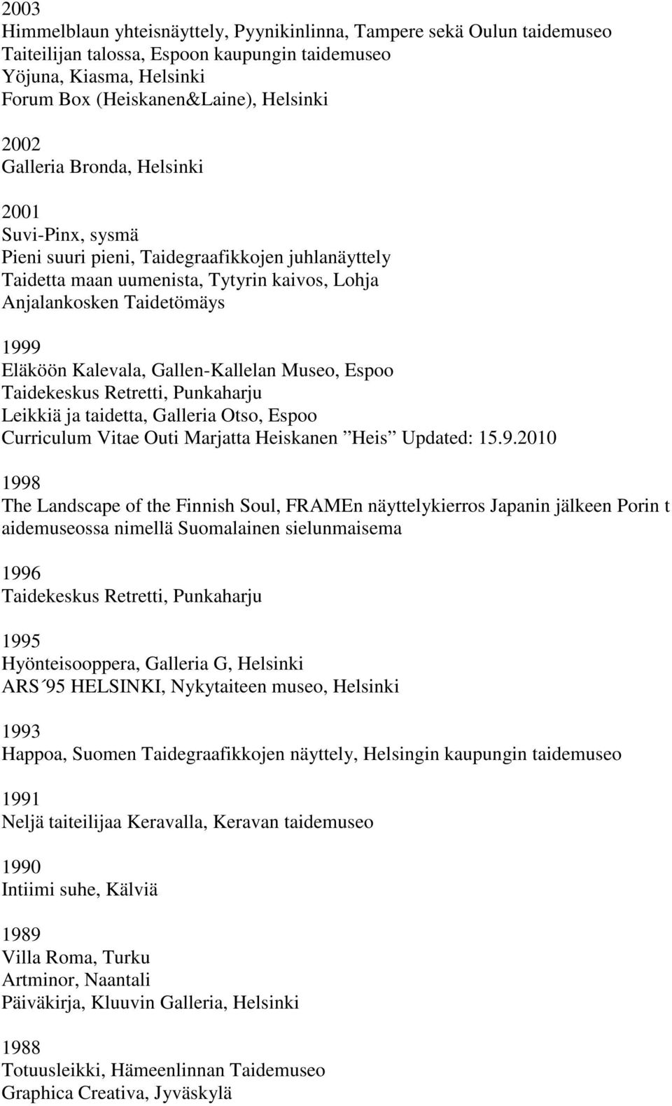 Gallen-Kallelan Museo, Espoo Taidekeskus Retretti, Punkaharju Leikkiä ja taidetta, Galleria Otso, Espoo Curriculum Vitae Outi Marjatta Heiskanen Heis Updated: 15.9.