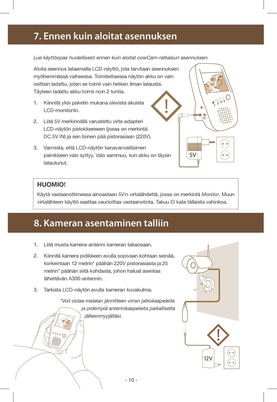 Kiinnitä yksi paketin mukana olevista akuista LCD-monitoriin. 2.