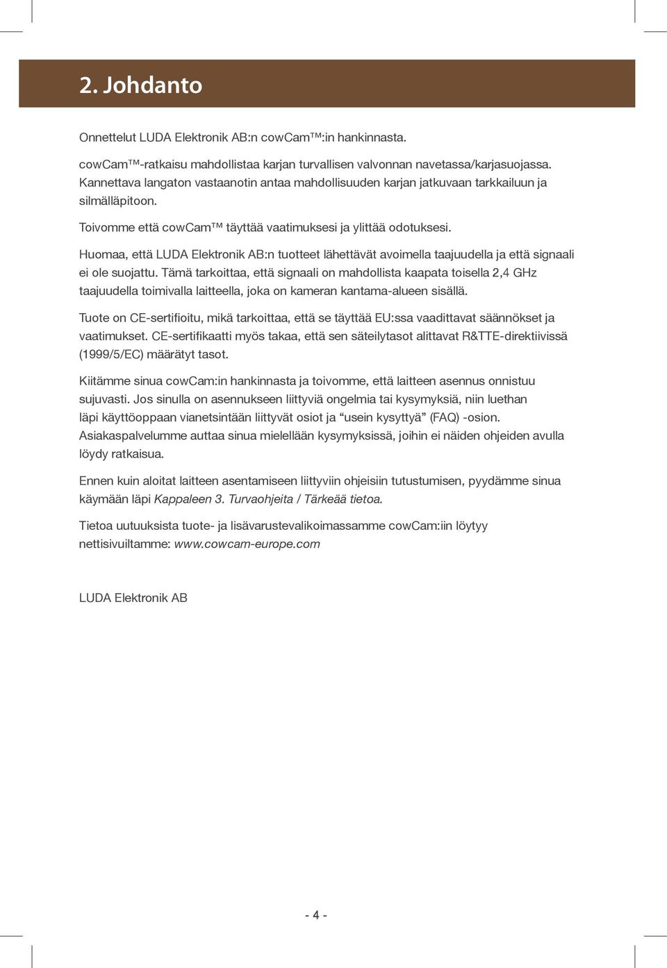 Huomaa, että LUDA Elektronik AB:n tuotteet lähettävät avoimella taajuudella ja että signaali ei ole suojattu.