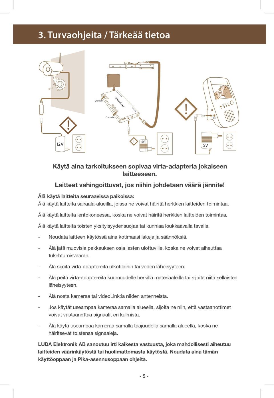 Älä käytä laitteita lentokoneessa, koska ne voivat häiritä herkkien laitteiden toimintaa. Älä käytä laitteita toisten yksityisyydensuojaa tai kunniaa loukkaavalla tavalla.