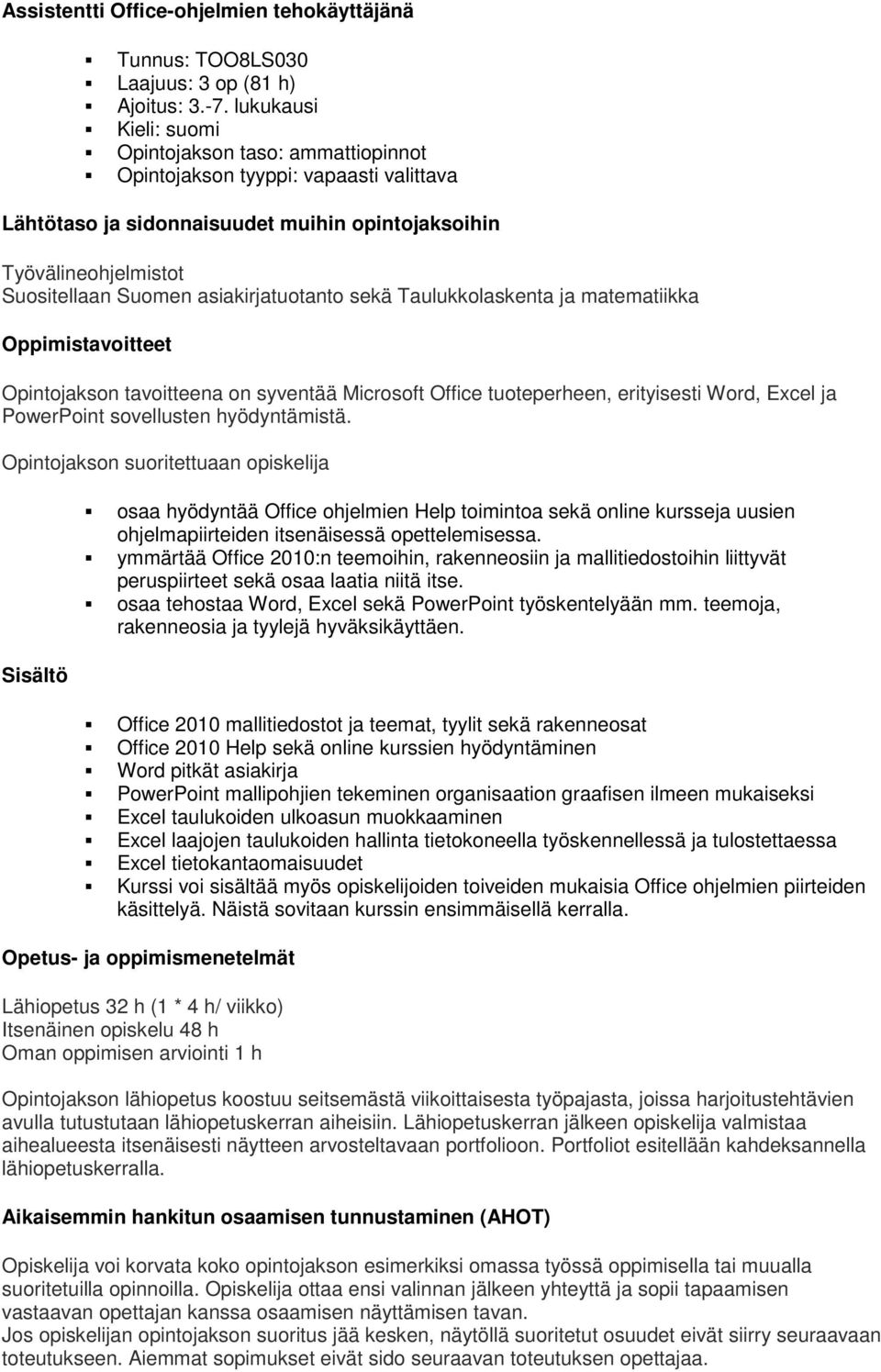 asiakirjatuotanto sekä Taulukkolaskenta ja matematiikka Oppimistavoitteet Opintojakson tavoitteena on syventää Microsoft Office tuoteperheen, erityisesti Word, Excel ja PowerPoint sovellusten