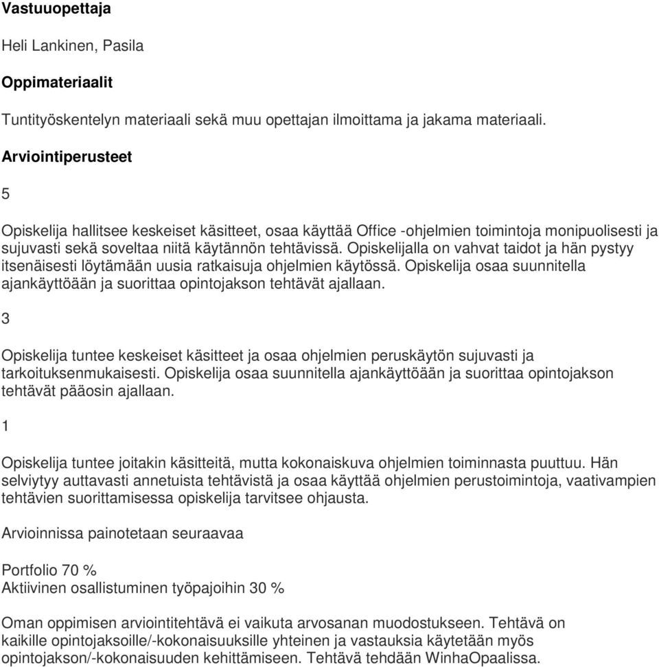 Opiskelijalla on vahvat taidot ja hän pystyy itsenäisesti löytämään uusia ratkaisuja ohjelmien käytössä. Opiskelija osaa suunnitella ajankäyttöään ja suorittaa opintojakson tehtävät ajallaan.