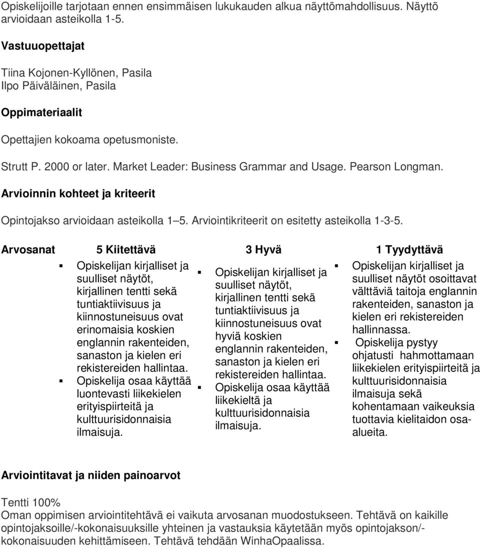 Pearson Longman. Arvioinnin kohteet ja kriteerit Opintojakso arvioidaan asteikolla 1 5. Arviointikriteerit on esitetty asteikolla 1-3-5.