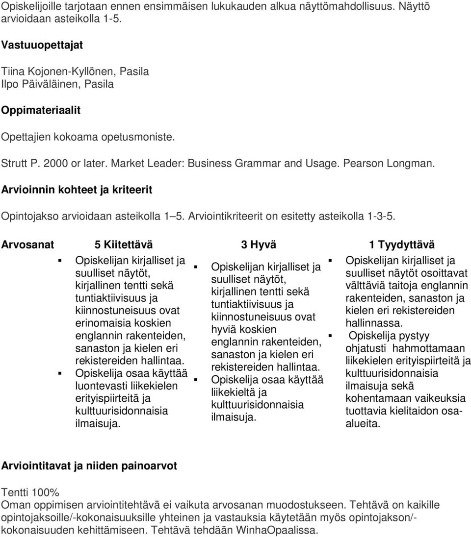 Pearson Longman. Arvioinnin kohteet ja kriteerit Opintojakso arvioidaan asteikolla 1 5. Arviointikriteerit on esitetty asteikolla 1-3-5.