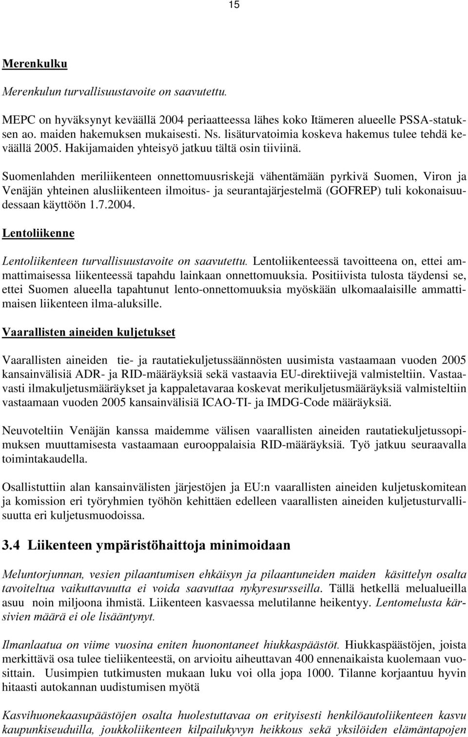 Suomenlahden meriliikenteen onnettomuusriskejä vähentämään pyrkivä Suomen, Viron ja Venäjän yhteinen alusliikenteen ilmoitus- ja seurantajärjestelmä (GOFREP) tuli kokonaisuudessaan käyttöön 1.7.2004.