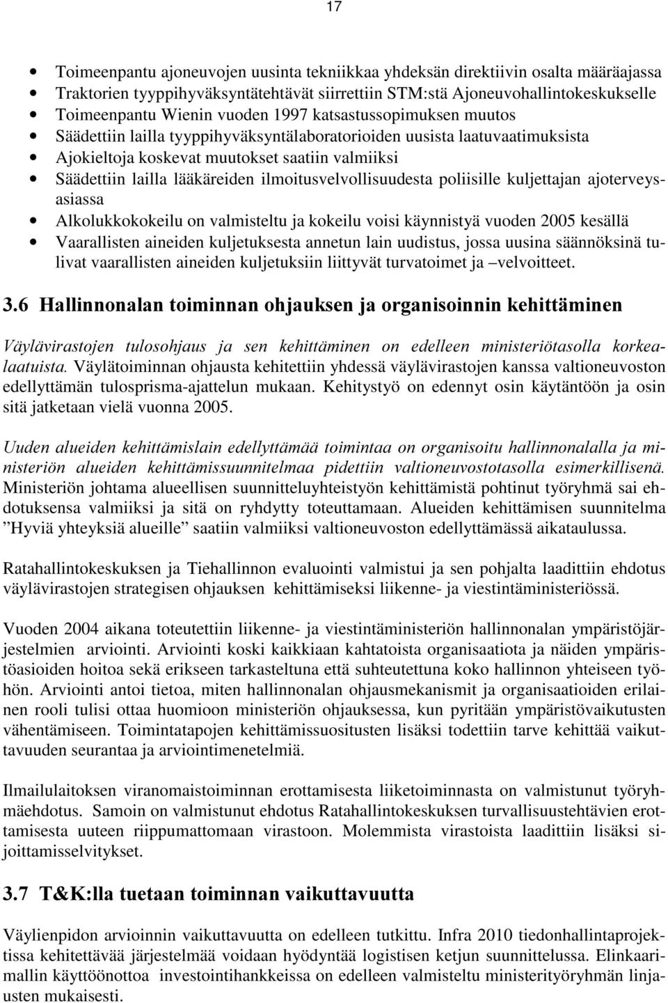 ilmoitusvelvollisuudesta poliisille kuljettajan ajoterveysasiassa Alkolukkokokeilu on valmisteltu ja kokeilu voisi käynnistyä vuoden 2005 kesällä Vaarallisten aineiden kuljetuksesta annetun lain