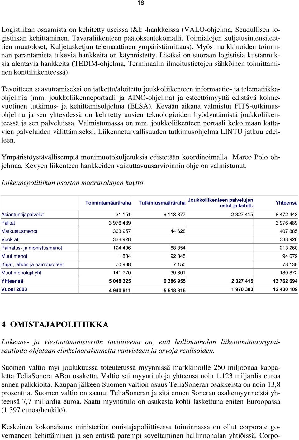 Lisäksi on suoraan logistisia kustannuksia alentavia hankkeita (TEDIM-ohjelma, Terminaalin ilmoitustietojen sähköinen toimittaminen konttiliikenteessä).