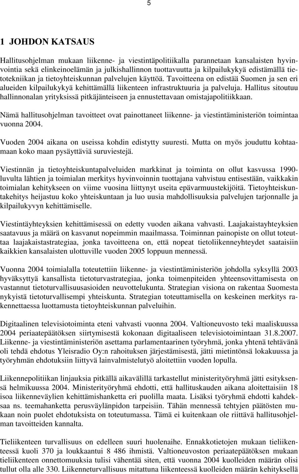 tietotekniikan ja tietoyhteiskunnan palvelujen käyttöä. Tavoitteena on edistää Suomen ja sen eri alueiden kilpailukykyä kehittämällä liikenteen infrastruktuuria ja palveluja.