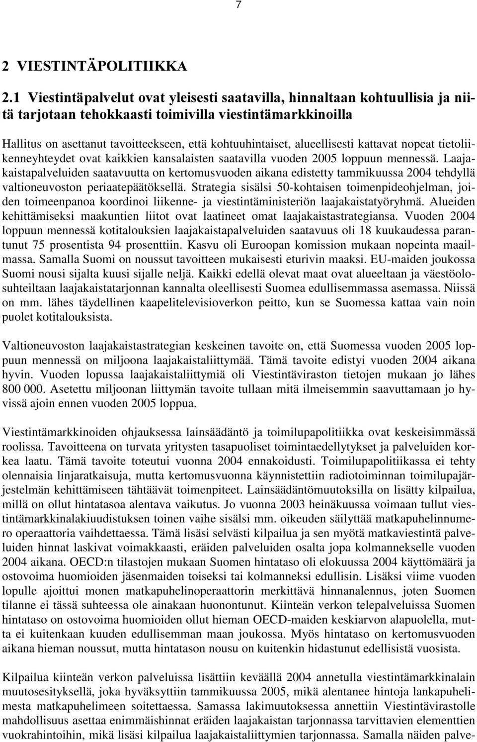 kattavat nopeat tietoliikenneyhteydet ovat kaikkien kansalaisten saatavilla vuoden 2005 loppuun mennessä.