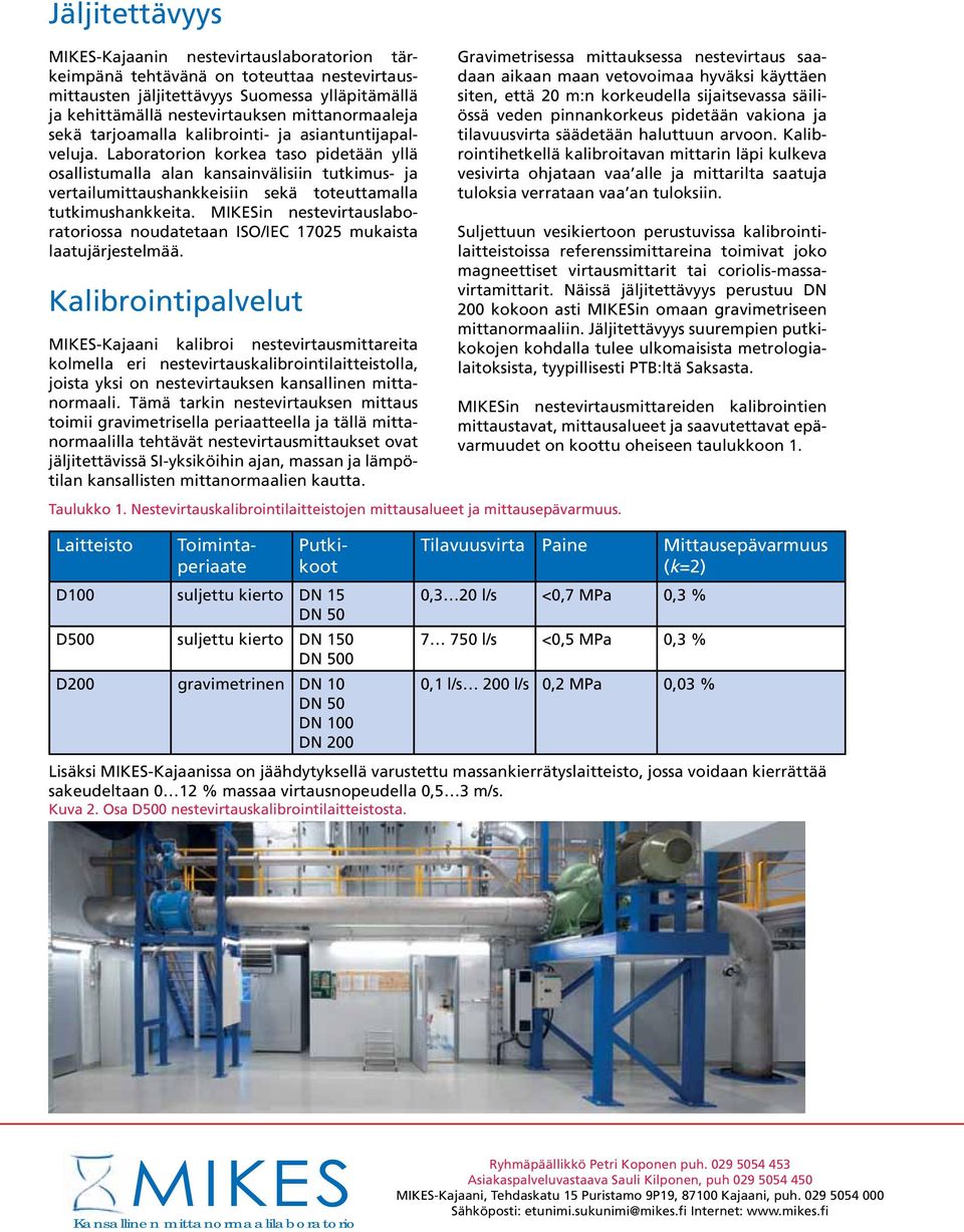 Laboratorion korkea taso pidetään yllä osallistumalla alan kansainvälisiin tutkimus- ja vertailumittaushankkeisiin sekä toteuttamalla tutkimushankkeita.